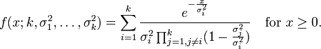 
f(x; k,\sigma_1^2,\ldots,\sigma_k^2) = \sum_{i=1}^{k} \frac{e^{-\frac{x}{\sigma_i^2}}}{\sigma_i^2 \prod_{j=1, j\neq
i}^{k} (1- \frac{\sigma_j^2}{\sigma_i^2})} \quad\mbox{for }x\geq0.
