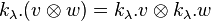 k_{\lambda}.(v \otimes w) = k_{\lambda}.v \otimes k_{\lambda}.w