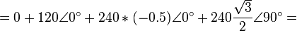 = 0 + 120 \angle 0^\circ + 240*(-0.5)\angle 0^\circ + 240\frac{\sqrt{3}}{2} \angle 90^\circ =