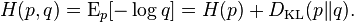 H(p, q) = \operatorname{E}_p[-\log q] = H(p) + D_{\mathrm{KL}}(p \| q).\!