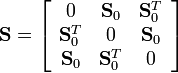 \mathbf{S} = \left[
\begin{array}{ccc}
0& \mathbf{S}_0& \mathbf{S}^T_0\\
\mathbf{S}^T_0& 0& \mathbf{S}_0\\
\mathbf{S}_0& \mathbf{S}^T_0& 0
\end{array}\right]