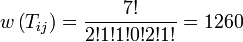 
w\left( {T_{ij} } \right) = \frac{{7!}}
{{2!1!1!0!2!1!}} = 1260
