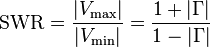  \text{SWR} =  \frac{|V_\text{max}|}{|V_\text{min}|}  = \frac{1 + |\Gamma|}{1 - |\Gamma|}