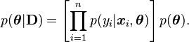 p(\boldsymbol\theta|\mathbf{D}) = \left[\prod_{i=1}^n p(y_i|\boldsymbol{x}_i,\boldsymbol\theta) \right] p(\boldsymbol\theta).