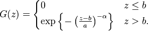  G(z) = \begin{cases} 0 & z\leq b \\ \exp\left\{-\left(\frac{z-b}{a}\right)^{-\alpha}\right\} & z>b. \end{cases}