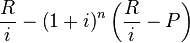 
\frac{R}{i}- \left( 1+i \right) ^n \left( \frac{R}{i} - P \right)
