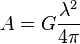 

A= G\frac {\lambda^2}{4 \pi} \,

