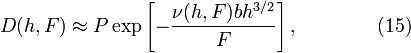 D(h, F) \approx P\exp\left[-\frac{\nu(h, F) bh^{3/2}}{F}\right], \qquad\qquad (15)