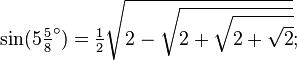 \sin(5\tfrac58 ^\circ) = \tfrac12\sqrt{2-\sqrt{2+\sqrt{2+\sqrt{2}}}};