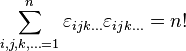 
\sum_{i,j,k,\dots=1}^n \varepsilon_{ijk\dots}\varepsilon_{ijk\dots} = n!
