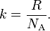  k = \frac{R}{N_\text{A}}.\,