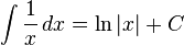 \int {1 \over x}\,dx = \ln \left|x \right| + C