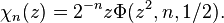 \,\chi_n(z)=2^{-n}z \Phi (z^2,n,1/2).