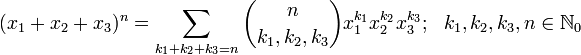 (x_1 + x_2 + x_3)^n = \sum_{k_1+k_2+k_3=n} {n \choose k_1, k_2, k_3} x_1^{k_1} x_2^{k_2} x_3^{k_3};\ \ k_1, k_2, k_3, n \in \mathbb{N}_0