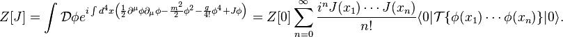 Z[J] =\int \mathcal{D}\phi e^{i\int d^4x \left({1\over 2}\partial^\mu \phi \partial_\mu \phi -{m^2 \over 2}\phi^2-{g\over 4!}\phi^4+J\phi\right)} = Z[0] \sum_{n=0}^{\infty} \frac{i^n J(x_1) \cdots J(x_n)}{n!} \langle 0|\mathcal{T}\{\phi(x_1)\cdots \phi(x_n)\}|0\rangle.