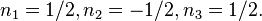 n_1 = 1/2, n_2 = -1/2, n_3 = 1/2. \ 