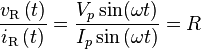 \frac{v_{\text{R}} \left( t \right)}{i_{\text{R}} \left( t \right)} = \frac{V_p \sin(\omega t)}{I_p \sin \left( \omega t \right)} = R