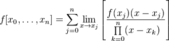 
f[x_0,\dots,x_n] = \sum_{j=0}^{n} \lim_{x \rightarrow x_j} \left[ \frac{f(x_j)(x - x_j)}{\prod\limits_{k=0}^{n} (x - x_k)} \right]
