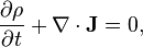  \frac{\partial \rho} {\partial t} + \nabla \cdot \mathbf{J} = 0,