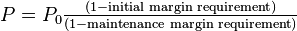 \textstyle P=P_0\frac{(1-\text{initial margin requirement})}{(1-\text{maintenance margin requirement})}