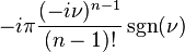 \displaystyle -i\pi \frac{(-i\nu)^{n-1}}{(n-1)!}\sgn(\nu)