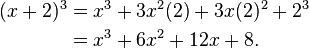 \begin{align}
(x+2)^3 &= x^3 + 3x^2(2) + 3x(2)^2 + 2^3 \\
&= x^3 + 6x^2 + 12x + 8.\end{align}