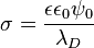 \sigma=\frac{\epsilon\epsilon_0\psi_0}{\lambda_D}