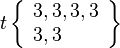 t\left\{\begin{array}{l}3, 3, 3, 3\\3, 3\end{array}\right\}