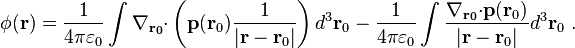 \phi  ( \bold{r} ) =\frac {1}{4 \pi \varepsilon_0}\int  \bold{\nabla_{\bold {r_0}}\cdot}  \left( \bold{p} ( \bold{ r}_0 ) \frac {1}{|\bold r - \bold{r}_0|} \right) d^3 \bold{ r}_0-\frac {1}{4 \pi \varepsilon_0}\int   \frac {\bold{\nabla_{\bold {r_0}}\cdot}   \bold{p} ( \bold{ r}_0 )}{|\bold r - \bold{r}_0|}  d^3 \bold{ r}_0 \ .   