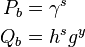 \begin{align}
  P_b &= \gamma^s \\
  Q_b &= h^s g^y
\end{align}