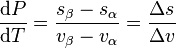 \frac{\mathrm{d}P}{\mathrm{d}T} = \frac{s_{\beta}-s_{\alpha}}{v_{\beta}-v_{\alpha}} = \frac{\Delta s}{\Delta v}