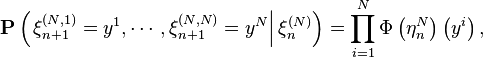 \mathbf{P} \left( \left. \xi^{(N,1)}_{n+1}=y^1,\cdots,\xi^{(N,N)}_{n+1}=y^N \right |\xi^{(N)}_n\right)=\prod_{i=1}^N \Phi\left(\eta_n^N\right)\left(y^i\right),