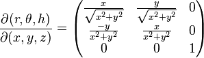 
\frac{\partial(r, \theta, h)}{\partial(x, y, z)} =
\begin{pmatrix}
\frac{x}{\sqrt{x^2+y^2}}&\frac{y}{\sqrt{x^2+y^2}}&0\\
\frac{-y}{x^2+y^2}&\frac{x}{x^2+y^2}&0\\
0&0&1
\end{pmatrix}
