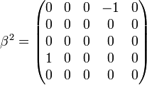 \quad
\beta^{2} =
\begin{pmatrix}
0&0&0&-1&0\\
0&0&0&0&0\\
0&0&0&0&0\\
1&0&0&0&0\\
0&0&0&0&0
\end{pmatrix}
