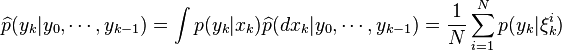 \widehat{p}(y_k|y_0,\cdots,y_{k-1})=\int p(y_k|x_k) \widehat{p}(dx_k|y_0,\cdots,y_{k-1})=\frac{1}{N}\sum_{i=1}^N p(y_k|\xi^i_k)