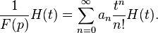 \frac{1}{F(p)}H(t)=\sum_{n=0}^\infty a_n \frac{t^n}{n!} H(t) .