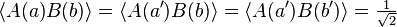 \langle A(a) B(b) \rangle =  \langle A(a') B(b) \rangle = \langle A(a') B(b') \rangle = \tfrac{1}{\sqrt{2}}