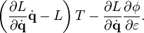 \left( \frac{\partial L}{\partial \dot{\mathbf{q}}} \dot{\mathbf{q}} - L \right) T - \frac{\partial L}{\partial \dot{\mathbf{q}}} \frac{\partial \phi}{\partial \varepsilon}.