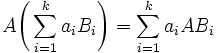 A\Bigg(\sum_{i=1}^k a_iB_i\Bigg)=\sum_{i=1}^k a_iAB_i