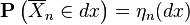 \mathbf{P} \left (\overline{X}_n\in dx \right )=\eta_n(dx)