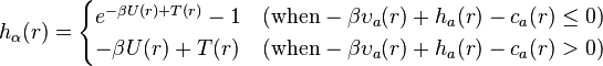 
h_{\alpha}(r) =
\begin{cases}
e^{-\beta U(r) + T(r)}-1 & (\text{when} -\beta \upsilon_{a}(r) + h_{a}(r) - c_{a}(r) \leq 0)\\ 
-\beta U(r) + T(r) & (\text{when} -\beta \upsilon_{a}(r) + h_{a}(r) - c_{a}(r) > 0) 
\end{cases}
 