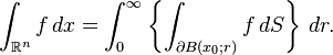 \int_{\mathbb{R}^n}f\,dx = \int_0^\infty\left\{\int_{\partial B(x_0;r)} f\,dS\right\}\,dr.