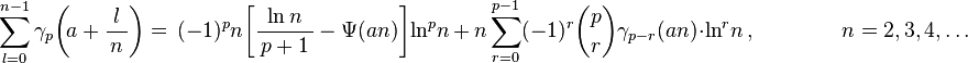 \sum _{l=0}^{n-1}\gamma _{p}\!\left(\!a+{\frac {l}{\,n\,}}\right)=\,(-1)^{p}n\!\left[{\frac {\ln n}{\,p+1\,}}-\Psi (an)\right]\!\ln ^{p}\!n\,+\,n\sum _{r=0}^{p-1}(-1)^{r}{\binom {p}{r}}\gamma _{p-r}(an)\cdot \ln ^{r}\!{n}\,,\qquad \qquad n=2,3,4,\ldots 