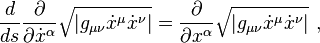  {d \over ds} {\partial \over \partial \dot x^\alpha} \sqrt{\left| g_{\mu \nu} \dot 
x^\mu \dot x^\nu \right|} = {\partial \over \partial x^\alpha} \sqrt{\left| g_{\mu \nu} \dot x^\mu \dot x^\nu \right|} \ ,