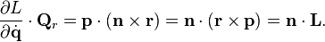 
\frac{\partial L}{\partial \dot{\mathbf{q}}} \cdot \mathbf{Q}_{r} = 
\mathbf{p} \cdot \left( \mathbf{n} \times \mathbf{r} \right) = 
\mathbf{n} \cdot \left( \mathbf{r} \times \mathbf{p} \right) = 
\mathbf{n} \cdot \mathbf{L}.
