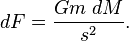 dF = \frac{Gm \;dM}{s^2}. 