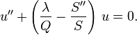 u'' + \left(\frac{\lambda}{Q} - \frac{S''}{S}\right)\,u = 0.\,