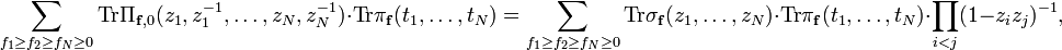 \sum_{f_1\ge f_2\ge f_N\ge 0} \mathrm{Tr}\Pi_{\mathbf{f},0}(z_1,z_1^{-1},\ldots, z_N,z_N^{-1}) \cdot \mathrm{Tr}\pi_{\mathbf{f}}(t_1,\ldots,t_N)
=\sum_{f_1\ge f_2\ge f_N\ge 0} \mathrm{Tr}\sigma_{\mathbf{f}}(z_1,\ldots, z_N) \cdot \mathrm{Tr}\pi_{\mathbf{f}}(t_1,\ldots,t_N)\cdot \prod_{i<j} (1-z_iz_j)^{-1},