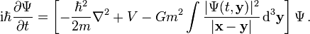 \mathrm{i}\hbar \frac{\partial\Psi}{\partial t} = \left[-\frac{\hbar^2}{2m} \nabla ^2 + V - G m^2 \int \frac{  | \Psi(t,\mathbf{y}) |^2}{|\mathbf{x} - \mathbf{y}|} \, \mathrm{d}^3 \mathbf{y}\right] \Psi \,.