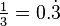 \tfrac{1}{3}=0.\dot{3}